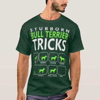 Camiseta Bull TerrierStubborn Bull Terrier Tricks Cão T