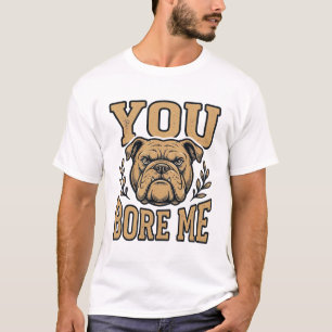 Camiseta Bulldog Antigo Você Me Enche de Tédio Design de Ca