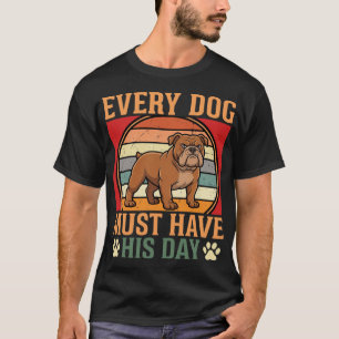 Camiseta Bulldog Engraçado Todo Cachorro Deve Ter Seu Dia