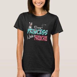 Camiseta Bulldog Francês Cada Princesa Precisa De Um Francê