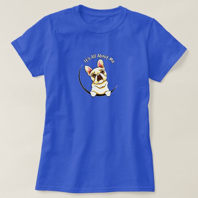 Camiseta Bulldog Francês "É Tudo Sobre Mim" (Frente do Design)