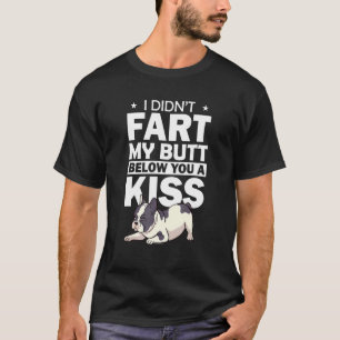 Camiseta Bulldog Francês Eu não fiz Bumbum explodir um Beij