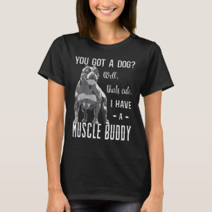 Camiseta Bully XL Pitbull Você Tem Um Cachorro Eu Tenho Um