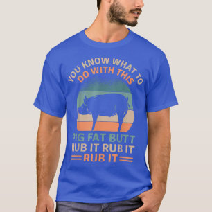 Camiseta Bumbum De Gordura De Suíno Esfrega-O Engraçada Com