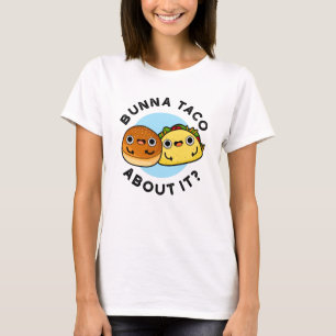 Camiseta Bunna Taco Sobre Isso Engraçado Comida Pun