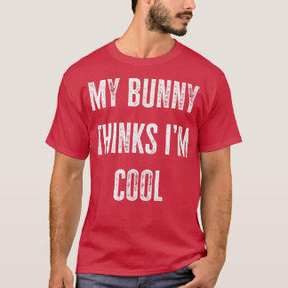 Camiseta Bunny Owner Meu Coelhinho Acha Que Sou Legal Engra