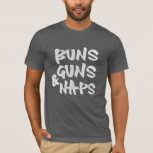 Buns Guns Naps Shirt - Engraçado Gym e Nap Sarcást