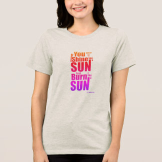 Camiseta Burn Before You Shine First Burn, Then Shine The P
