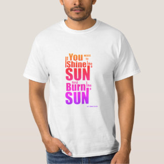 Camiseta Burn Before You Shine First Burn, Then Shine The P