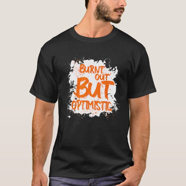 Camiseta Burnt Out But Optimistics   Saying Humor Quote (Frente)
