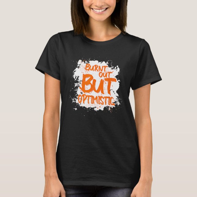 Camiseta Burnt Out But Optimistics   Saying Humor Quote (Frente)