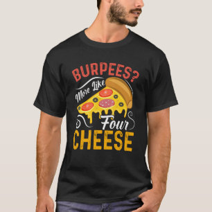 Camiseta Burpeas Mais Como Quatro Comidas De Queijo E Pizza
