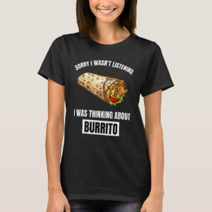 Camiseta Burrito Desculpe Não Estava Ouvindo Pensando No Bu