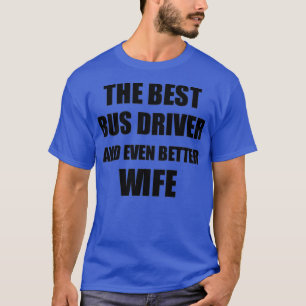 Camiseta Bus Driver Wife Funny Gift Ideia para Spouse Gag I