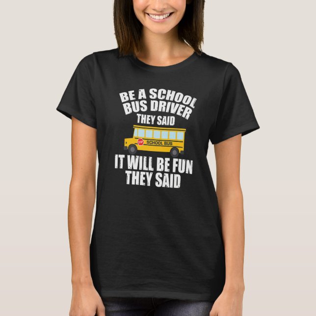 Camiseta Bus Driving  Be A School Bus Driver It Will Be Fun (Frente)