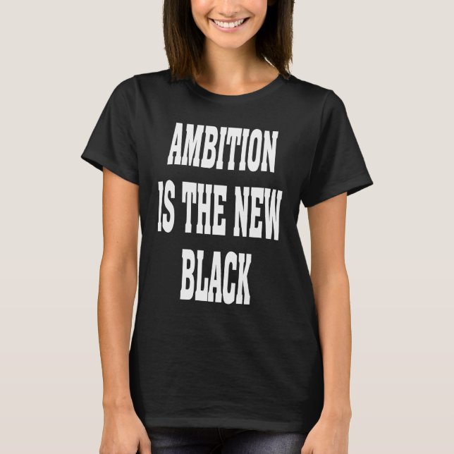 Camiseta Business Casual Dress Ambition Is The New Black Ba (Frente)