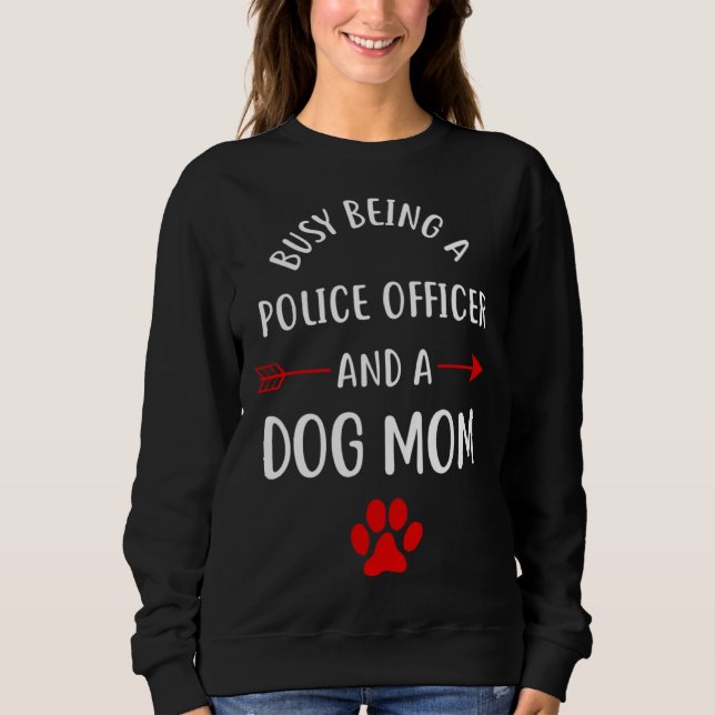 Camiseta Busy Being A Police Officer And A Dog Mom (Frente)