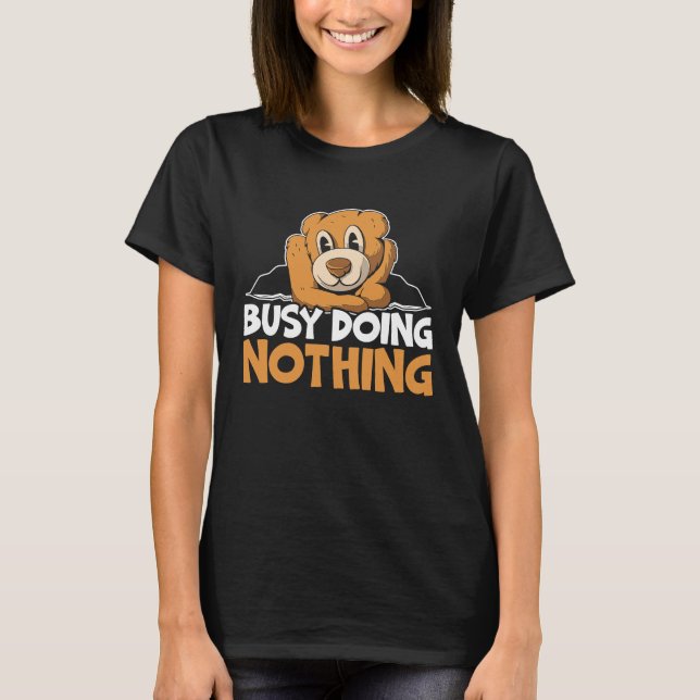 Camiseta Busy Doing Nothing Bear Lover Wildlife Animal Bear (Frente)