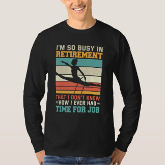 Camiseta Busy In Retirement U2013 Retired Aerialist Lyra Ho