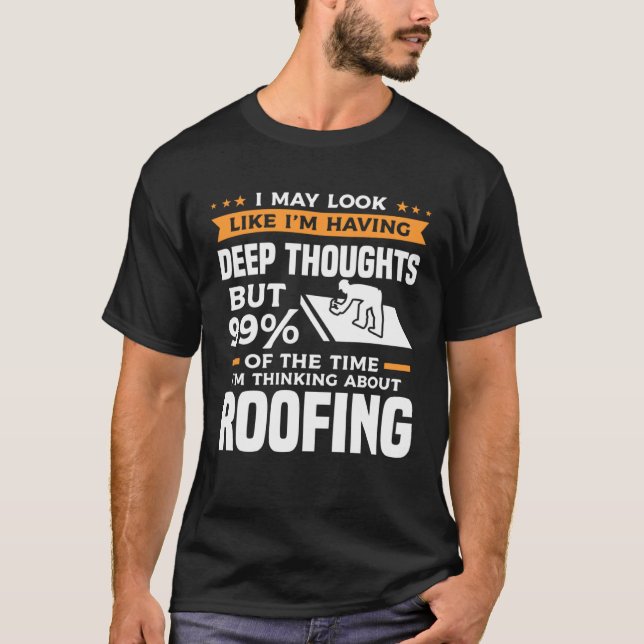 Camiseta But 99 Of The Time I m Thinking About Roofing Roof (Frente)
