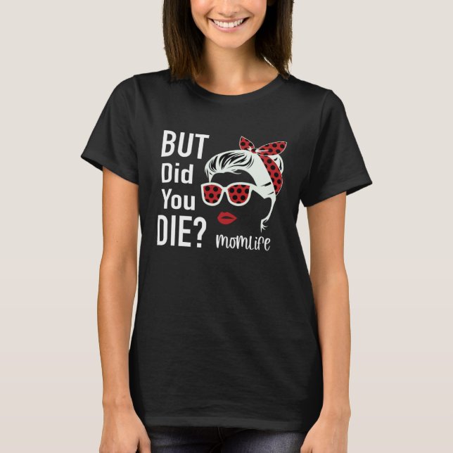 Camiseta But Did You Die Momlife Headband Sunglasses (Frente)