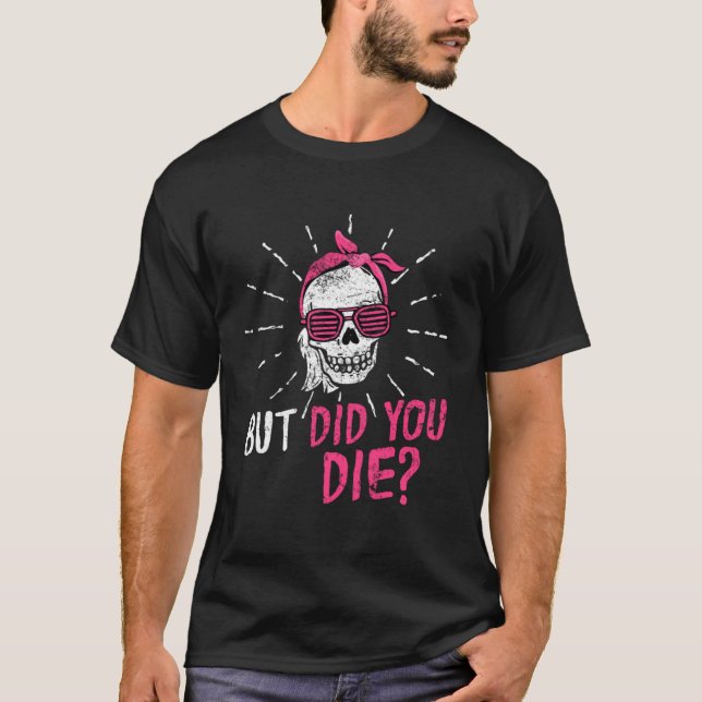 Camiseta But Did You Die Mothers Day Skull Lady Life Mom Wi (Frente)