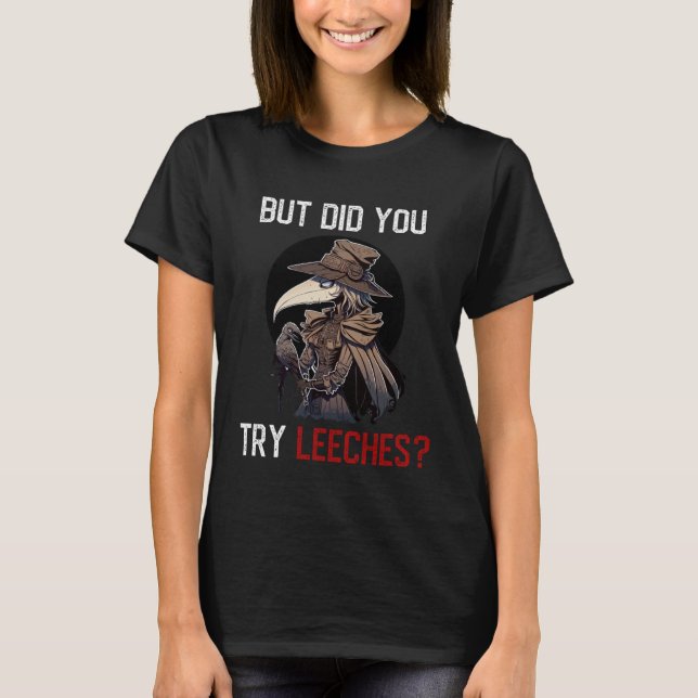 Camiseta But Did You Try Leeches  Female Plague Doctor Medi (Frente)