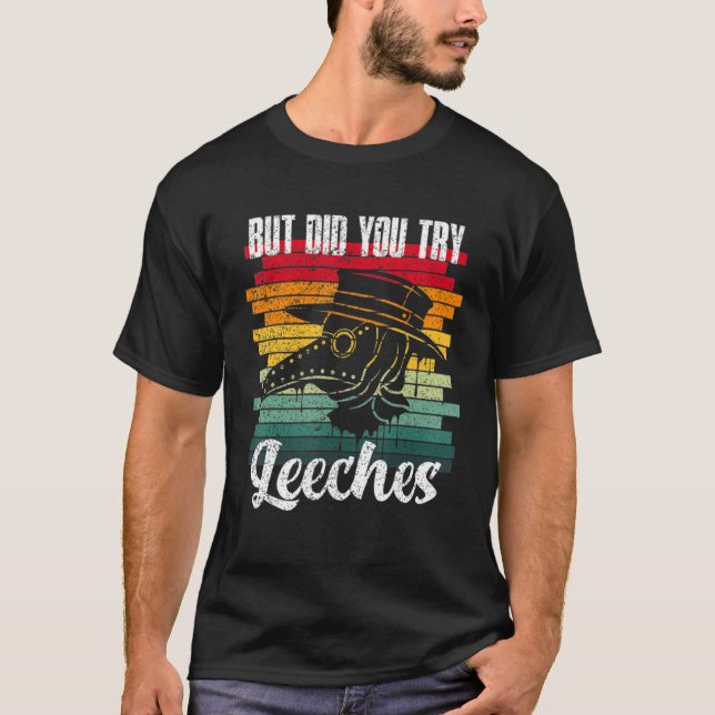 Camiseta But Did You. Try. Leeches Plague Doctor Middle Age (Frente)