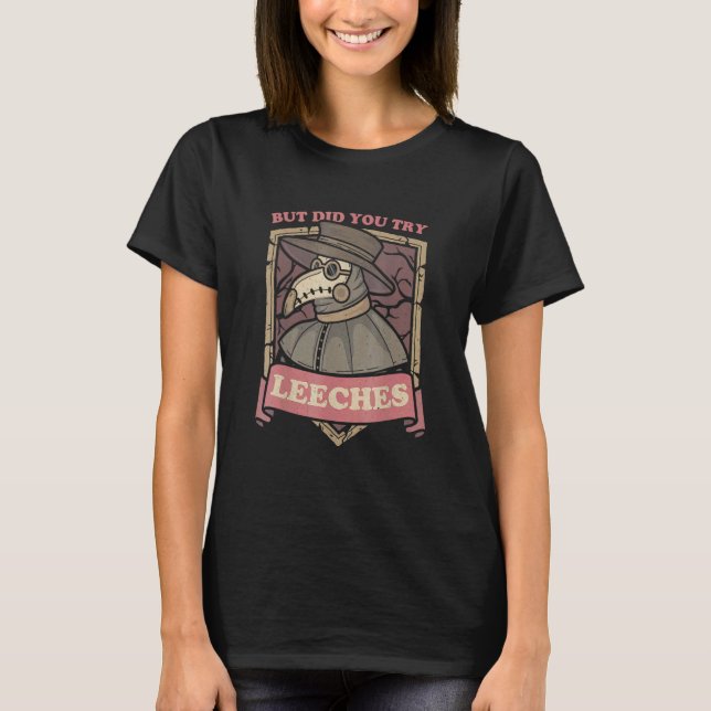 Camiseta But Did You Try Leeches Plague Doctor Middle Age M (Frente)