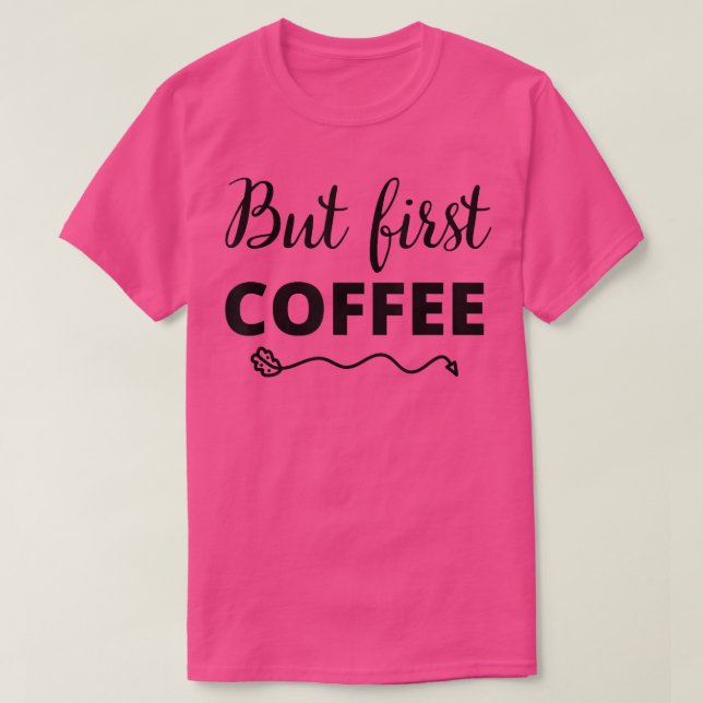 Camiseta But First Coffee Caffeine Beverage Quote for Coffe (Frente do Design)