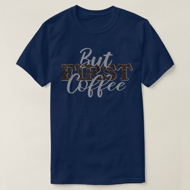 Camiseta But First Coffee Caffeine Beverage Quote For Coffe (Frente do Design)