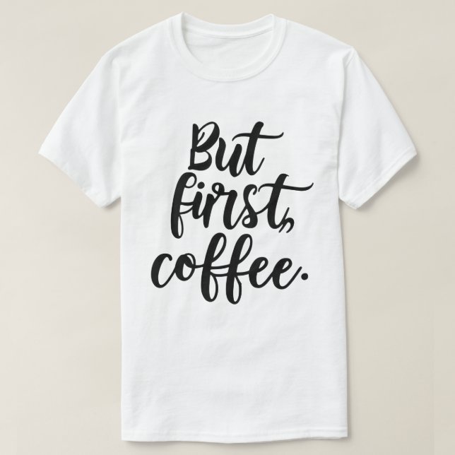 Camiseta But First Coffee | Chic Modern Script Typography D (Frente do Design)