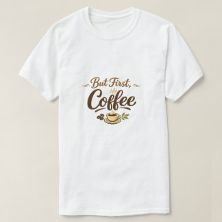 Camiseta But First, Coffee – Cozy Typography Design