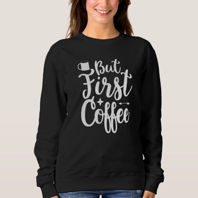 Camiseta But First Coffee Morning Coffee Drinking Caffè Lat (Frente)
