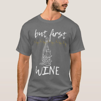 Camiseta But first wine for who love wine love to drink gir