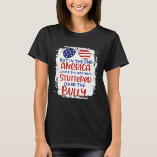 Camiseta But In The End America Chose Boy Who Stuttered Ove