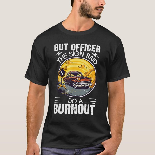 Camiseta But Officer the Sign Said Do a Burnout (Frente)