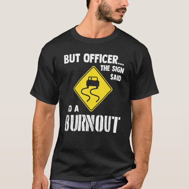 Camiseta But Officer The Sign Said Do A Burnout   Car (Frente)