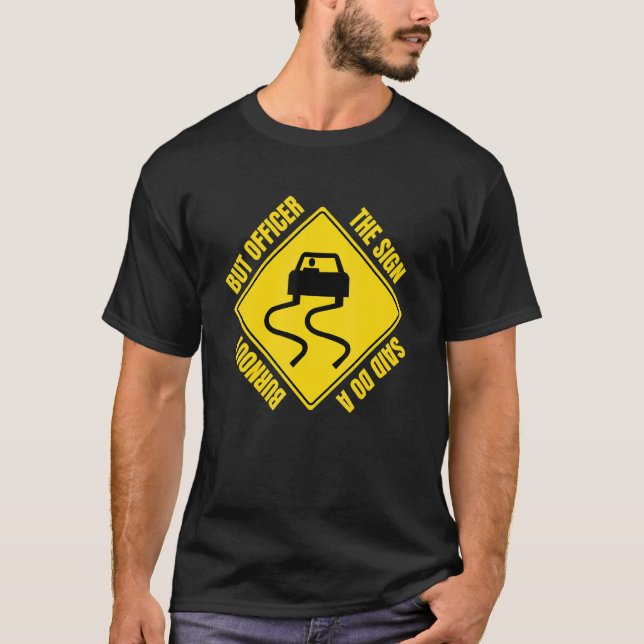 Camiseta But Officer The Sign Said Do A Burnout  Car Mechan (Frente)
