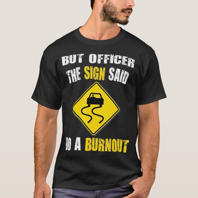 Camiseta But Officer The Sign Said Do A Burnout Cars  (Frente)