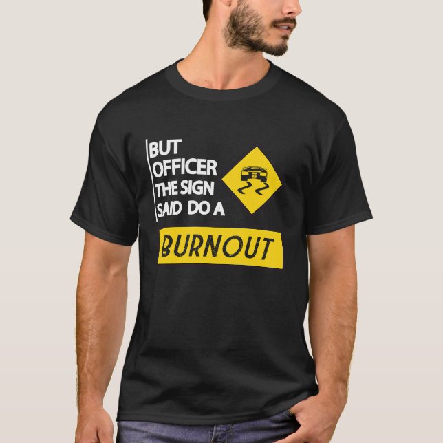 Camiseta But Officer The Sign Said Do A Burnout Cars Men Wo (Frente)