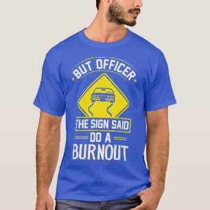 Camiseta But Officer The Sign Said Do A Burnout Funny Car (