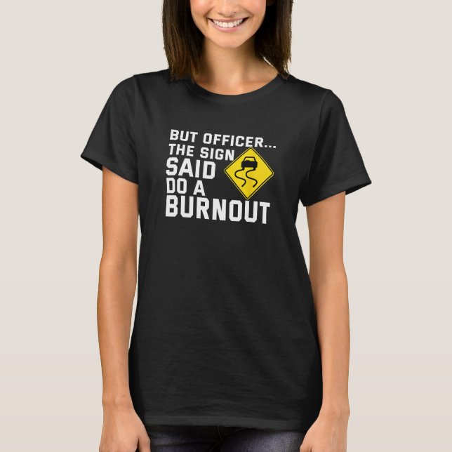 Camiseta But Officer The Sign Said Do a Burnout  Humorous C (Frente)