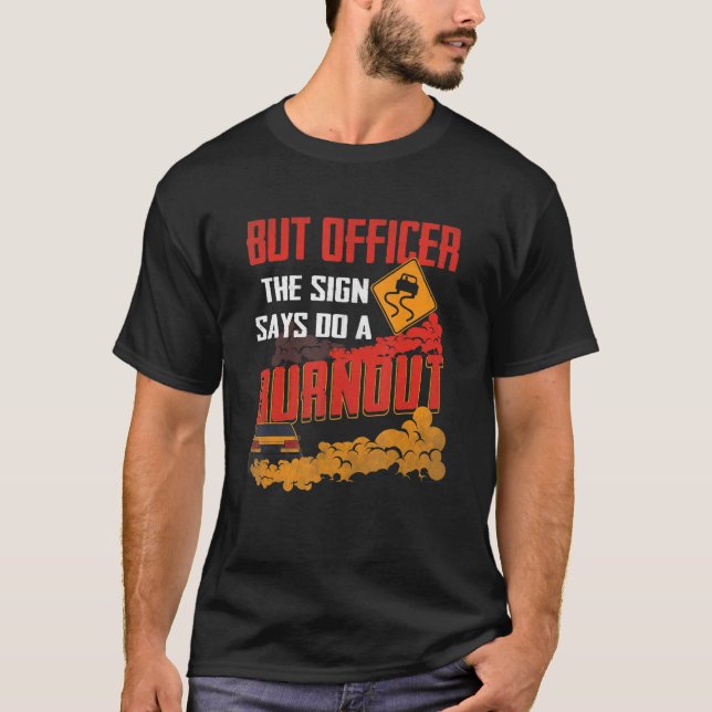 Camiseta But Officer the Sign Says Do a Burnout Funny Car L (Frente)