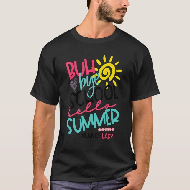 Camiseta Buth Bye School Hello Summer Lunch Lady Off Duty (Frente)