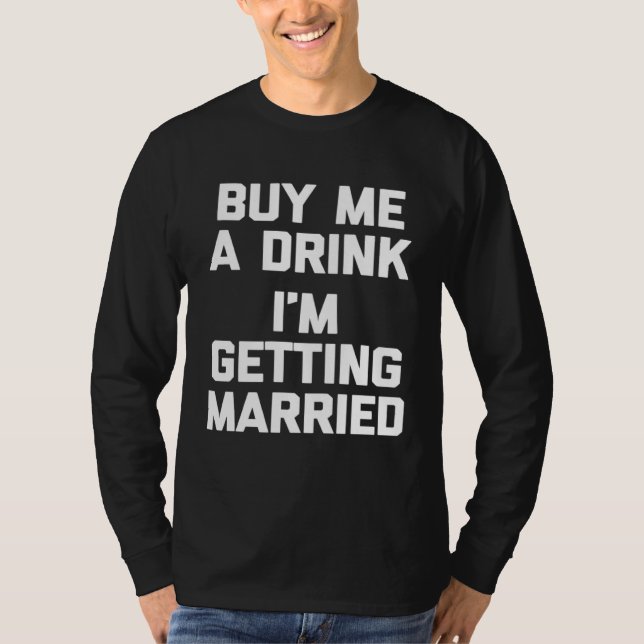 Camiseta Buy Me A Drink I m Getting Married   bride groom (Frente)