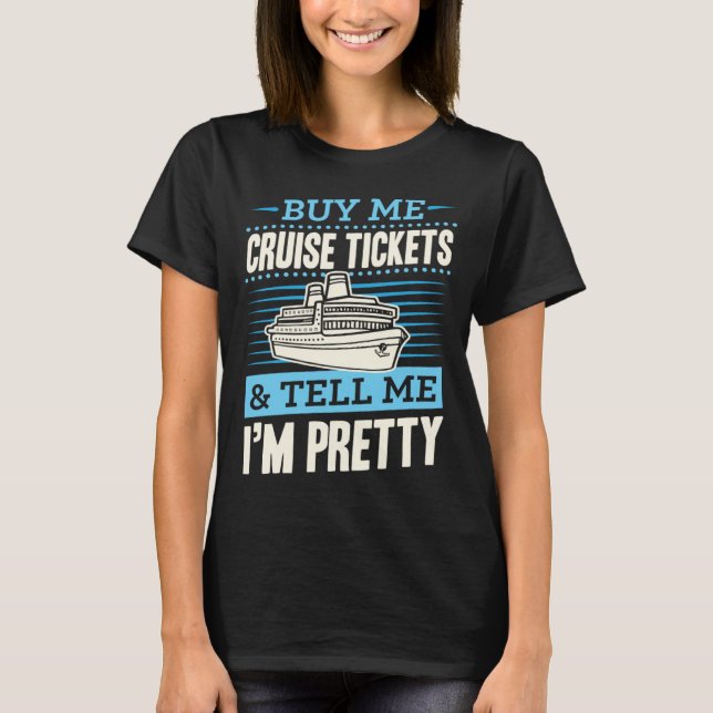 Camiseta Buy Me Cruise Tickets And Tell Me I m Pretty (Frente)