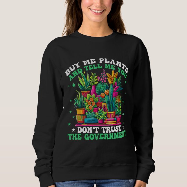 Camiseta Buy Me Plants And Tell Me You Don t Trust The Gove (Frente)