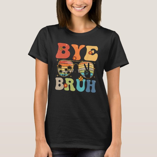 Camiseta Bye Bruh Happy Last Day of School Hello Summer Fun (Frente)