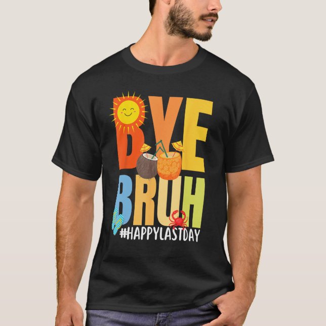 Camiseta Bye Bruh Happy Last Day of School Hello Summer Tea (Frente)